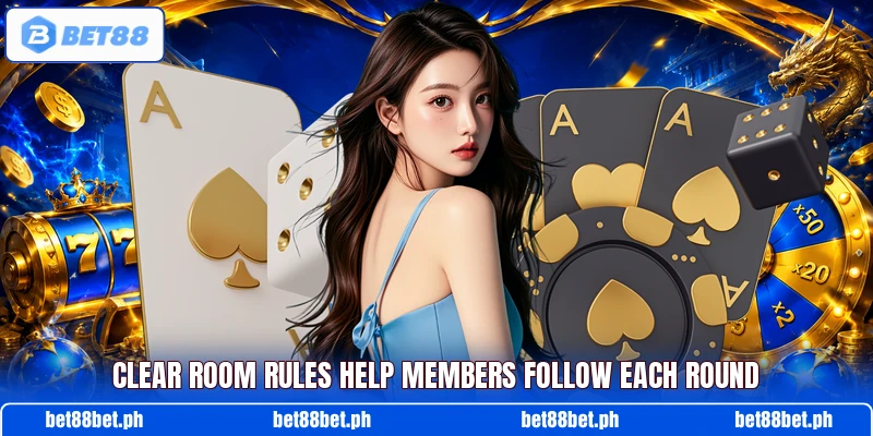 Clear room rules help members follow each round Clear room rules help members follow each round