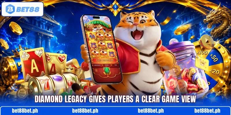 Diamond Legacy gives players a clear game view Diamond Legacy gives players a clear game view