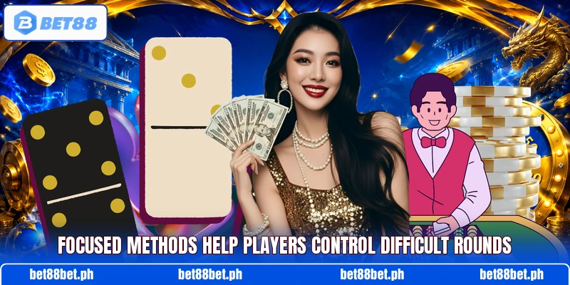 Focused methods help players control difficult rounds Focused methods help players control difficult rounds