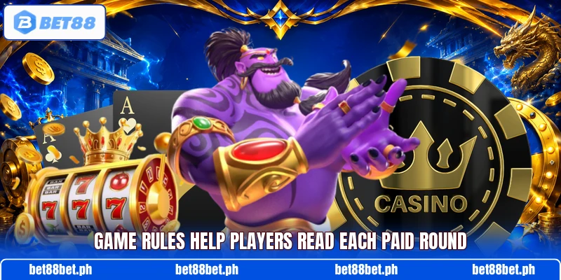 Game rules help players read each paid round Game rules help players read each paid round