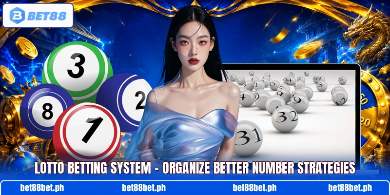 Lotto Betting System – Organize Better Number Strategies Lotto Betting System – Organize Better Number Strategies