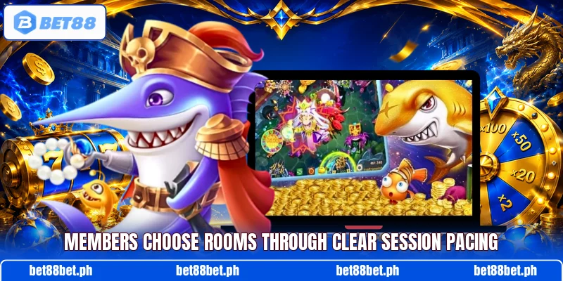 Members choose rooms through clear session pacing Members choose rooms through clear session pacing
