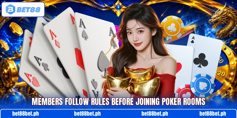 Members follow rules before joining poker rooms Members follow rules before joining poker rooms
