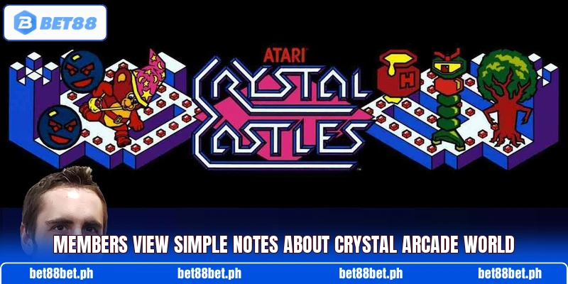 Members view simple notes about Crystal Arcade World Members view simple notes about Crystal Arcade World