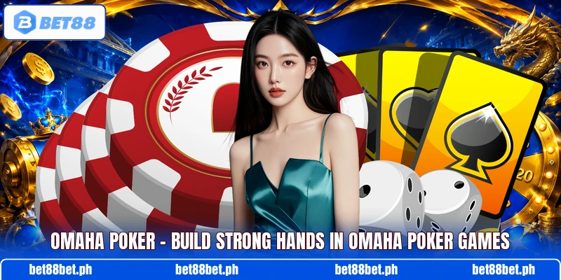 Omaha Poker – Build Strong Hands In Omaha Poker Games Omaha Poker – Build Strong Hands In Omaha Poker Games