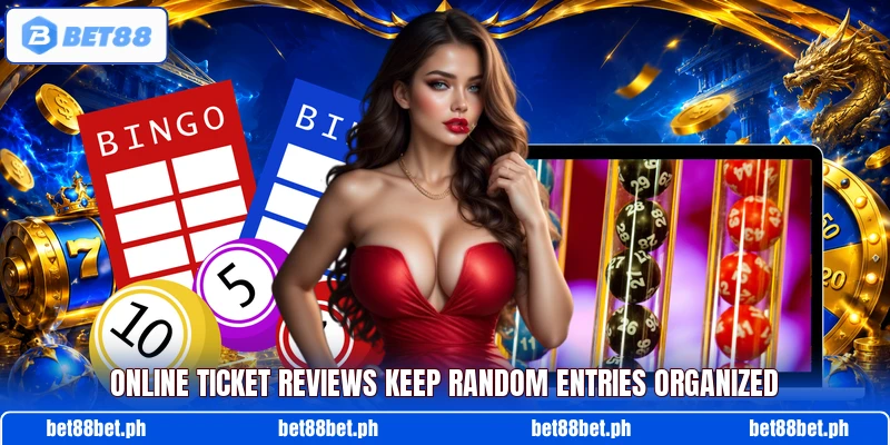 Online ticket reviews keep random entries organized Online ticket reviews keep random entries organized