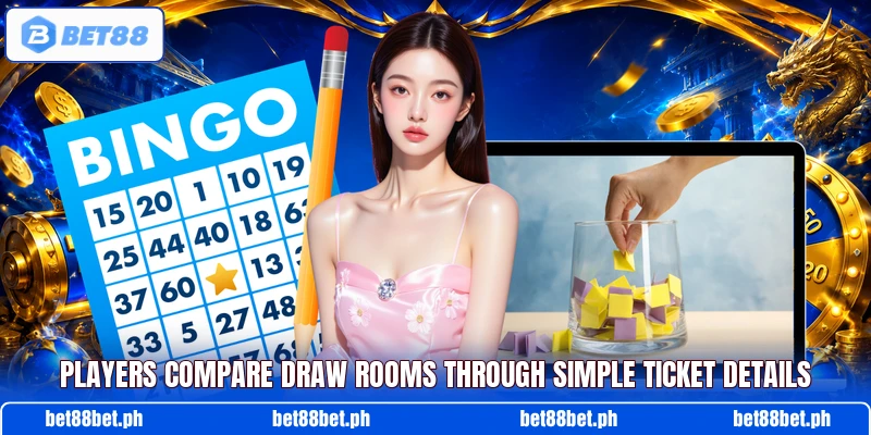Players compare draw rooms through simple ticket details Players compare draw rooms through simple ticket details