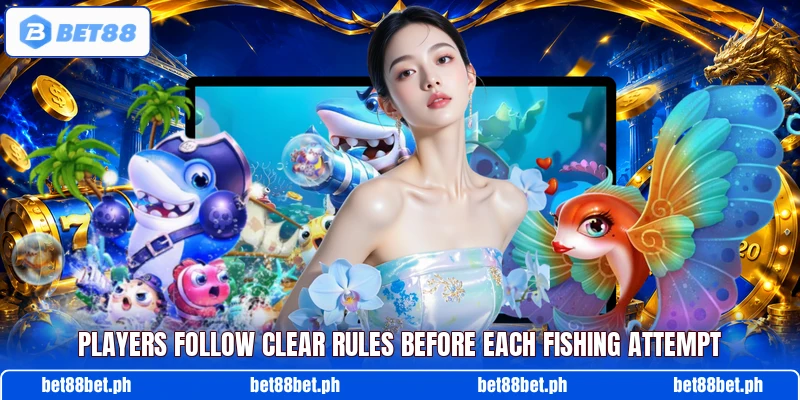 Players follow clear rules before each fishing attempt Players follow clear rules before each fishing attempt