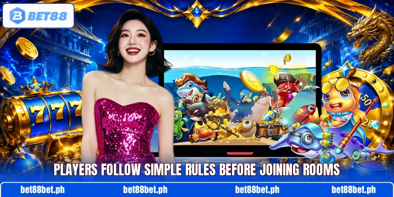 Players follow simple rules before joining rooms Players follow simple rules before joining rooms