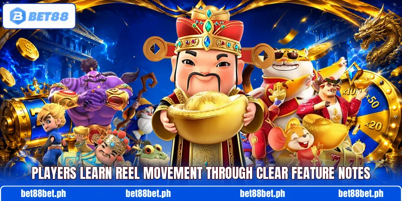 Players learn reel movement through clear feature notes Players learn reel movement through clear feature notes