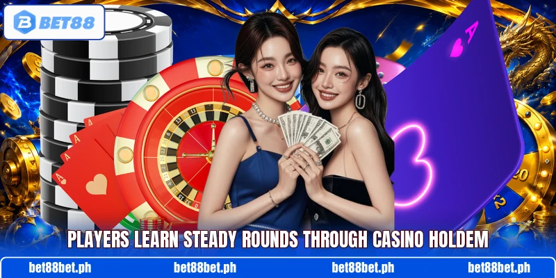 Players learn steady rounds through Casino Holdem Players learn steady rounds through Casino Holdem