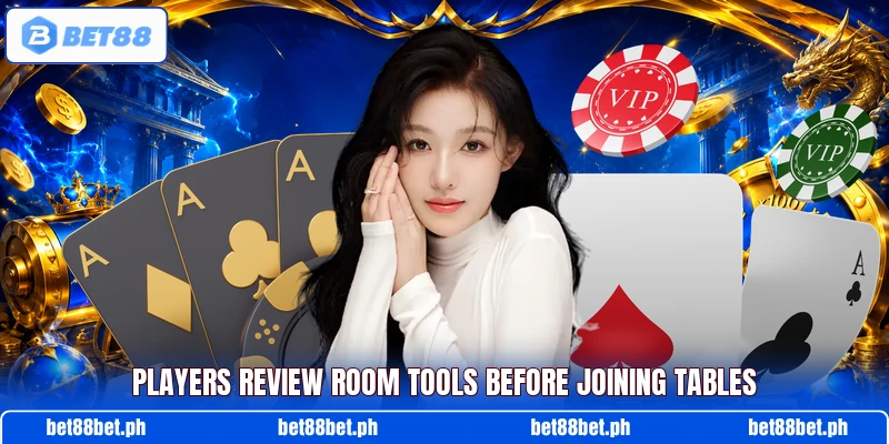 Players review room tools before joining tables Players review room tools before joining tables