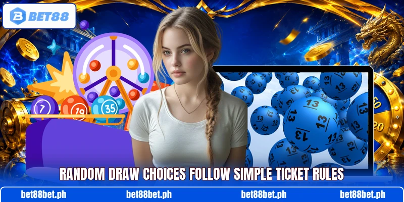Random draw choices follow simple ticket rules Random draw choices follow simple ticket rules