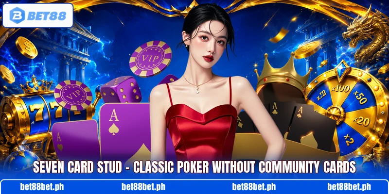 Seven Card Stud – Classic Poker Without Community Cards Seven Card Stud – Classic Poker Without Community Cards
