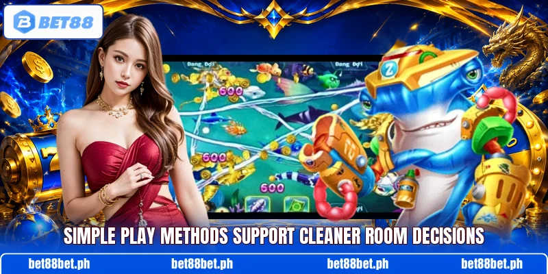 Simple play methods support cleaner room decisions Simple play methods support cleaner room decisions